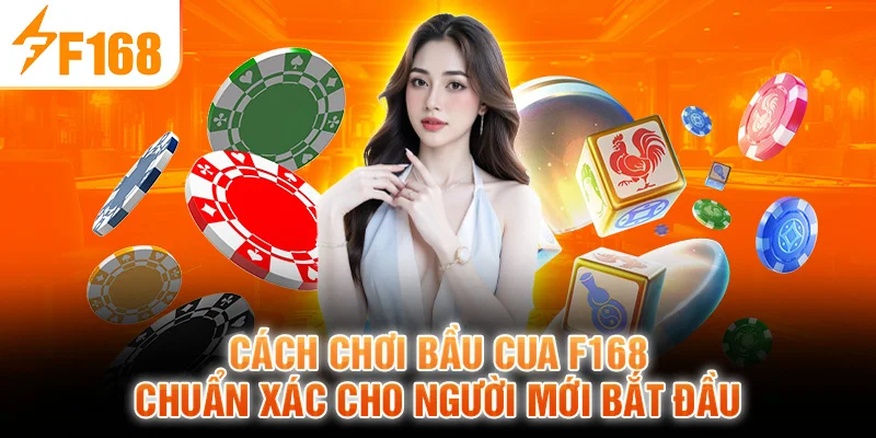 Cách Chơi Bầu Cua F168 Chuẩn Xác Cho
