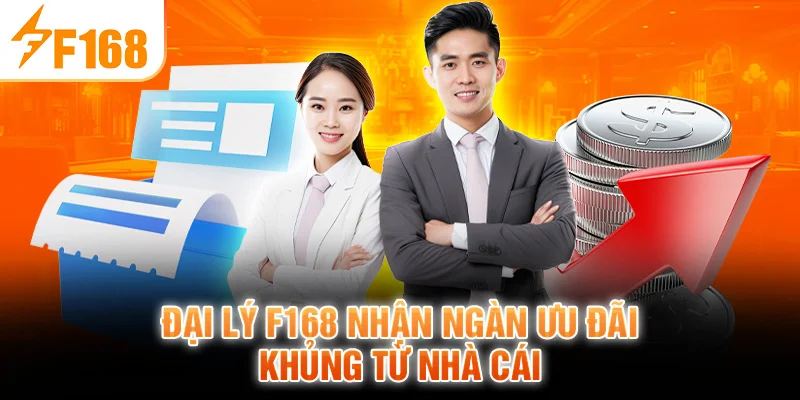 Đại Lý F168 Nhận Ngàn Ưu Đãi Khủng Từ Nhà Cái
