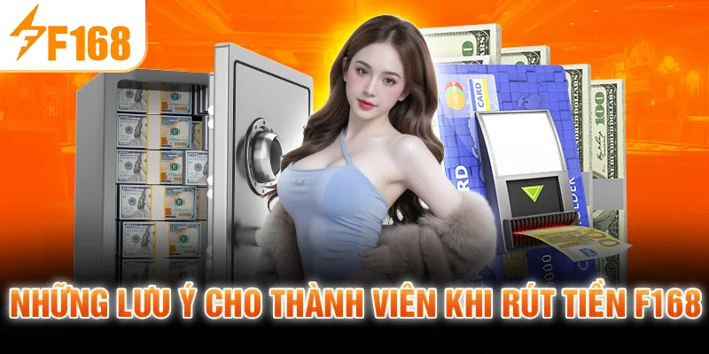 Những Lưu Ý Cho Thành Viên Khi Rút Tiền F168