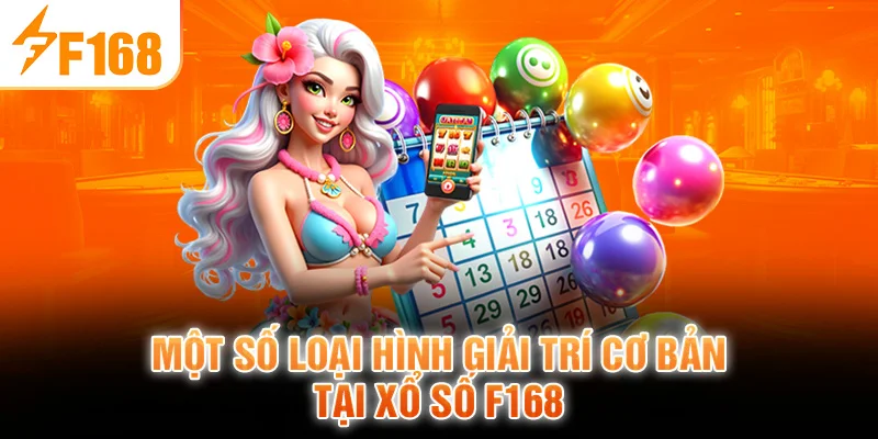 Một số loại hình giải trí cơ bản tại Xổ Số F168