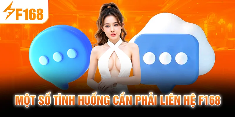 Một số tình huống cần phải liên hệ F168